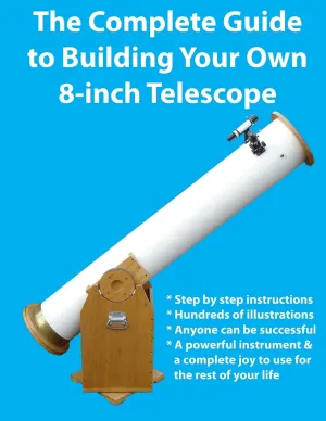 The Complete Guide to Building Your Own 8-inch Telescope Paperback  November 3, 2013